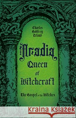 Aradia, Queen of Witchcraft: The Gospel of the Witches Charles Godfrey Leland 9781528723992 Wyrd Books - książka