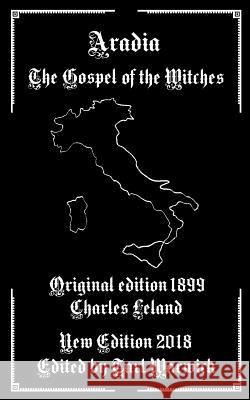 Aradia: The Gospel of the Witches Charles Leland Tarl Warwick Tarl Warwick 9781523709700 Createspace Independent Publishing Platform - książka