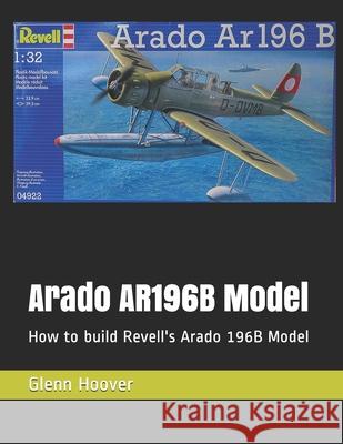 Arado AR196B Model: How to build Revell's Arado 196B Model Glenn Hoover 9781729259146 Independently Published - książka