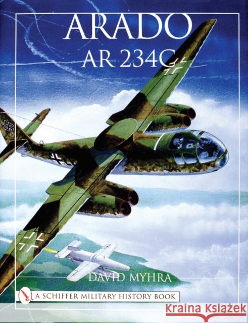 Arado AR 234c: An Illustrated History Myhra, David 9780764311826 Schiffer Publishing - książka