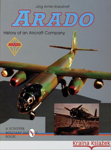 Arado: History of an Aircraft Company Jorg Armin Kranzhoff 9780764302930 Schiffer Publishing - książka