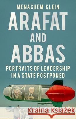 Arafat and Abbas: Portraits of Leadership in a State Postponed Menachem Klein 9780190087586 Oxford University Press, USA - książka