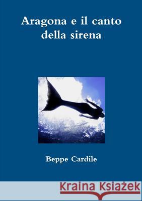 Aragona e il canto della sirena Beppe Cardile 9780244074913 Lulu.com - książka