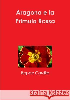 Aragona e la Primula Rossa Beppe Cardile 9780244846480 Lulu.com - książka