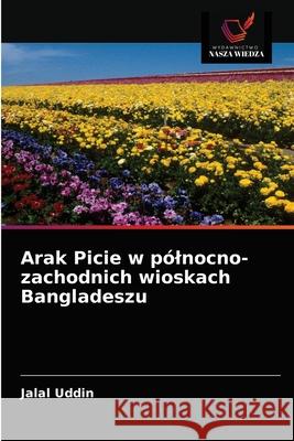 Arak Picie w pólnocno-zachodnich wioskach Bangladeszu Uddin, Jalal 9786202739405 Wydawnictwo Nasza Wiedza - książka