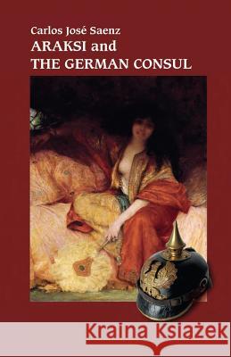 Araksi and the German Consul Carlos Jose Saenz                        Pablo Barragan 9780993210198 Heddon Publishing - książka