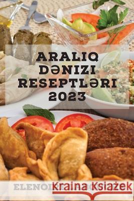 Aralıq dənizi reseptləri 2023: Günün istənilən vaxtı üçün dadlı və qidalandırıcı reseptlər Labouche, Elenoire 9781837527892 Elenoire Labouche - książka