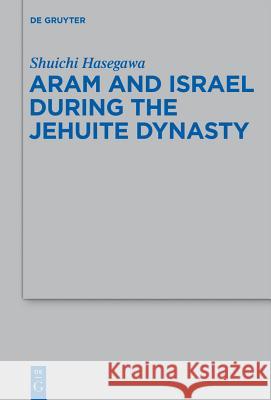 Aram and Israel during the Jehuite Dynasty Shuichi Hasegawa 9783110283358 De Gruyter - książka