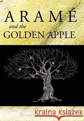 Aram and the Golden Apple Garcia Colarte, Pedro Angel 9781463428372 Authorhouse - książka