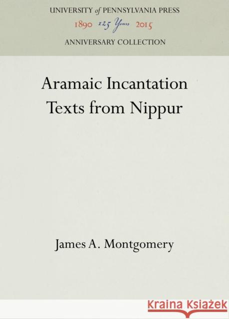 Aramaic Incantation Texts from Nippur James a. Montgomery 9781512813289 University of Pennsylvania Museum Publication - książka