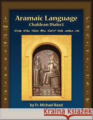 Aramaic Language Chaldean Dialect: Read, Write and Speak Modern Aramaic Chaldean Dialect Michael J. Bazzi 9781941464182 Let in the Light Publishing - książka