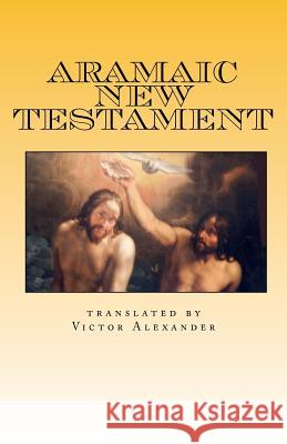 Aramaic New Testament: from the Ancient Church of the East Scriptures Alexander, Victor N. 9781456475789 Createspace - książka