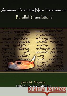 Aramaic Peshitta New Testament Parallel Translations Janet Marie Magiera 9780982008515 Light of the Word Ministry - książka