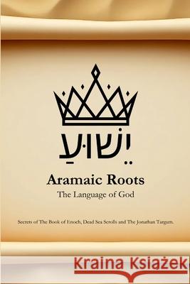 Aramaic Roots: The Language of God Brandon Marcin Leona Atkinson 9781257753215 Lulu.com - książka