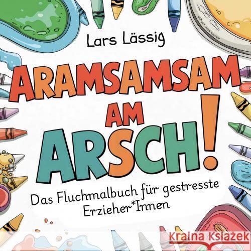 Aramasamsam am Arsch Lars Lässig 9789403767321 LogikLichter - książka