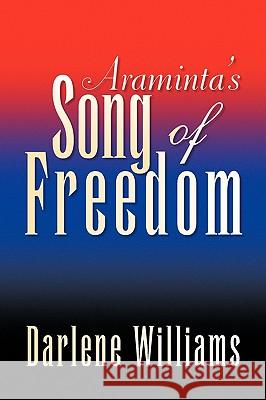 Araminta's Song of Freedom Darlene Williams 9781436380683 Xlibris Corporation - książka