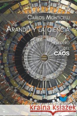 Arandu y la ciencia. El heredero del caos Carlos Monticelli   9789878477909 Nina Pez Ediciones - książka