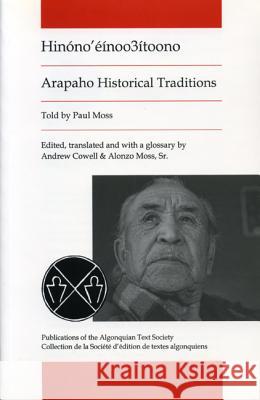 Arapaho Historical Traditions: Hinono'einoo3itoono Moss Sr, Alonzo 9780887556838 University of Manitoba Press - książka