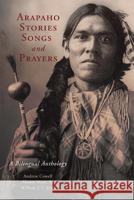 Arapaho Stories, Songs and Prayers: A Bilingual Anthology Andrew Cowell Alonzo Moss William O'Hair 9780806159669 University of Oklahoma Press - książka