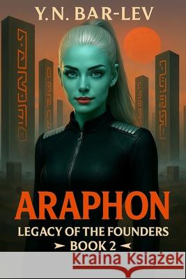 Araphon: A Thrilling Space Opera of Alien Labs and Galactic Peril Y. N. Bar-Lev 9789659324545 Bar-Lev, LLC - książka