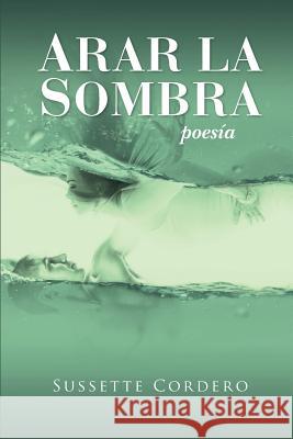 Arar la sombra: Poesia desde el dolor y la esperanza Anel, Armando 9781540705686 Createspace Independent Publishing Platform - książka