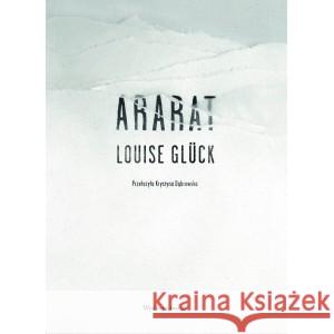 Ararat GLÜCK LOUISE 9788365614384 A5 - książka