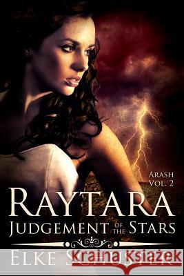 Arash Vol. 2: Raytara - Judgement of the Stars Elke Schuster 9781493559930 Createspace - książka