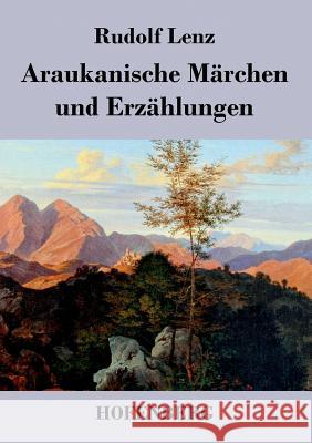 Araukanische Märchen und Erzählungen: Mitgeteilt von Segundo Jara (Kalvun) Rudolf Lenz 9783843040778 Hofenberg - książka