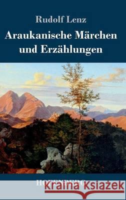 Araukanische Märchen und Erzählungen: Mitgeteilt von Segundo Jara (Kalvun) Rudolf Lenz 9783843040785 Hofenberg - książka
