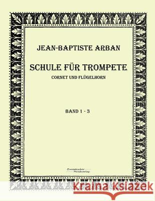 Arban Schule für Trompete: Teil 1 - 3 Arban, Jean-Baptiste 9783956980855 Europaischer Musikverlag - książka