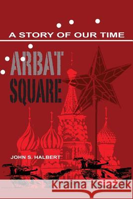 Arbat Square - A Story of Our Time John Halbert 9781621373322 Virtualbookworm.com Publishing - książka