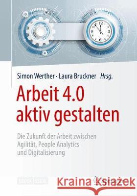 Arbeit 4.0 Aktiv Gestalten: Die Zukunft Der Arbeit Zwischen Agilität, People Analytics Und Digitalisierung Werther, Simon 9783662538845 Springer, Berlin - książka