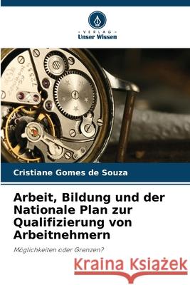 Arbeit, Bildung und der Nationale Plan zur Qualifizierung von Arbeitnehmern Gomes de Souza, Cristiane 9786209216213 Verlag Unser Wissen - książka