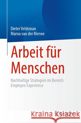 Arbeit F?r Menschen: Nachhaltige Strategien Im Bereich Employee Experience Dieter Veldsman Marna Va 9783032046857 Springer - książka