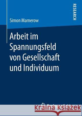 Arbeit Im Spannungsfeld Von Gesellschaft Und Individuum Mamerow, Simon 9783658233587 Springer Gabler - książka