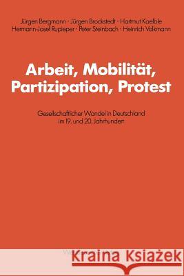 Arbeit, Mobilität, Partizipation, Protest: Gesellschaftlicher Wandel in Deutschland Im 19. Und 20. Jahrhundert Bergmann, Jürgen 9783531117379 Vs Verlag Fur Sozialwissenschaften - książka