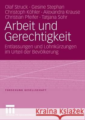 Arbeit und Gerechtigkeit: Entlassungen und Lohnkürzungen im Urteil der Bevölkerung Olaf Struck, Gesine Stephan, Christoph Köhler, Alexandra Krause, Christian Pfeifer, Tatjana Sohr 9783531151595 Springer Fachmedien Wiesbaden - książka