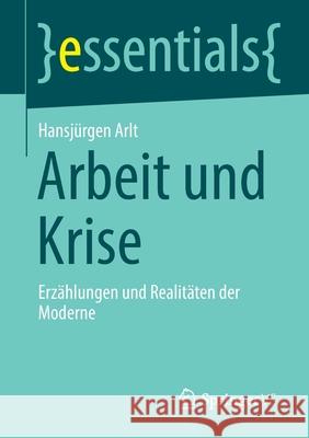 Arbeit Und Krise: Erzählungen Und Realitäten Der Moderne Arlt, Hansjürgen 9783658334345 Springer vs - książka