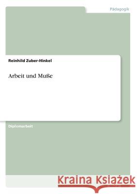 Arbeit und Muße Zuber-Hinkel, Reinhild 9783838630199 Diplom.de - książka