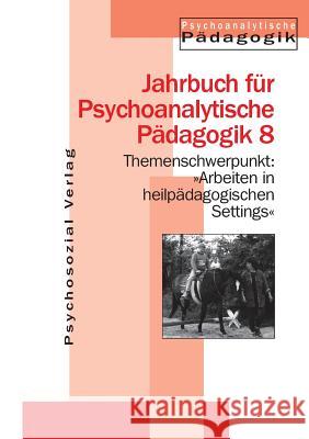 Arbeiten in heilpädagogischen Settings Datler, Wilfried 9783932133176 Psychosozial-Verlag - książka