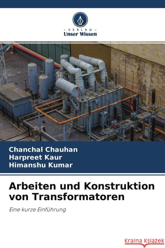 Arbeiten und Konstruktion von Transformatoren Chauhan, Chanchal, Kaur, Harpreet, Kumar, Himanshu 9786202611466 Verlag Unser Wissen - książka