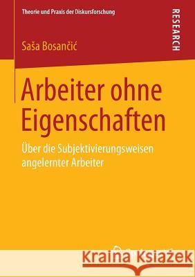 Arbeiter Ohne Eigenschaften: Über Die Subjektivierungsweisen Angelernter Arbeiter Bosančic, Sasa 9783658064105 Springer - książka