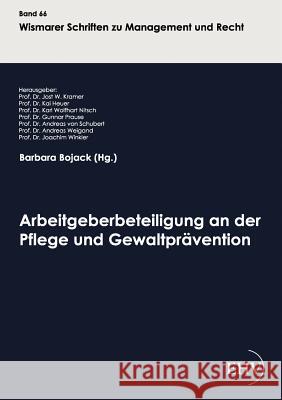 Arbeitgeberbeteiligung an der Pflege und Gewaltprävention Barbara Bojack, Dr Prof Jost W Kramer 9783867417525 Europaischer Hochschulverlag Gmbh & Co. Kg - książka