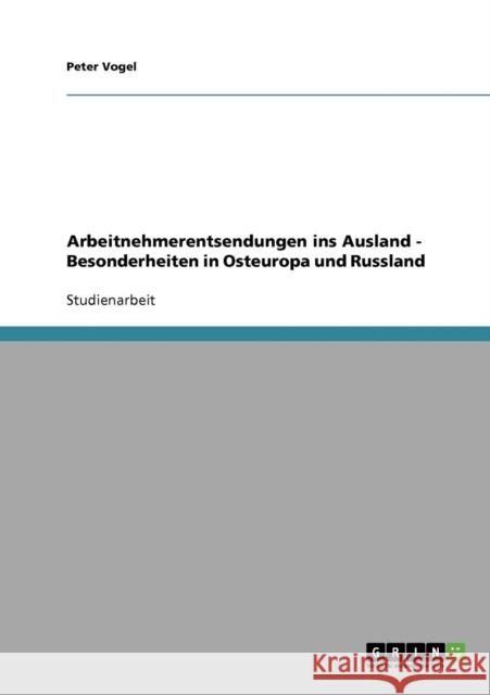 Arbeitnehmerentsendungen ins Ausland - Besonderheiten in Osteuropa und Russland Peter Vogel 9783638673914 Grin Verlag - książka