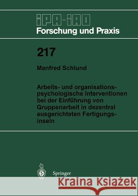 Arbeits- Und Organisationspsychologische Interventionen Bei Der Einführung Von Gruppenarbeit in Dezentral Ausgerichteten Fertigungsinseln Schlund, Manfred 9783540600121 Not Avail - książka