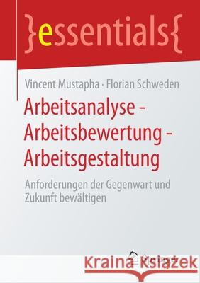 Arbeitsanalyse - Arbeitsbewertung - Arbeitsgestaltung: Anforderungen Der Gegenwart Und Zukunft Bewältigen Mustapha, Vincent 9783658331283 Springer - książka