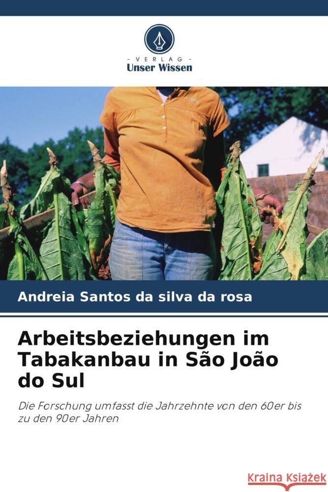 Arbeitsbeziehungen im Tabakanbau in São João do Sul Santos da silva da rosa, Andreia 9786206417989 Verlag Unser Wissen - książka