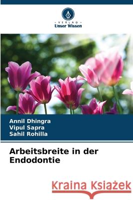 Arbeitsbreite in der Endodontie Annil Dhingra Vipul Sapra Sahil Rohilla 9786202040532 Verlag Unser Wissen - książka