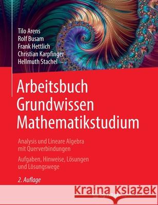 Arbeitsbuch Grundwissen Mathematikstudium - Analysis Und Lineare Algebra Mit Querverbindungen: Aufgaben, Hinweise, Lösungen Und Lösungswege Arens, Tilo 9783662633670 Springer Spektrum - książka