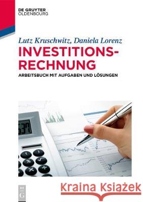 Arbeitsbuch Investitionsrechnung: Aufgaben Und Lösungen Lutz Kruschwitz, Daniela Lorenz 9783110609554 Walter de Gruyter - książka